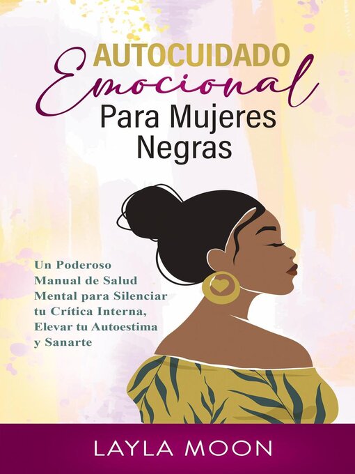 Title details for Autocuidado Emocional Para Mujeres Negras Un Poderoso Manual de Salud Mental para Silenciar tu Crítica Interna, Elevar tu Autoestima y Sanarte by Layla Moon - Available